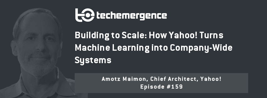 Building to Scale: How Yahoo! Turns Machine Learning into Company-Wide Systems - A Conversation with Amotz Maimon 2