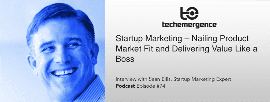 Episode #74 - Startup Marketing - Nailing Product Market Fit and Delivering Value Like a Boss - with Sean Ellis
