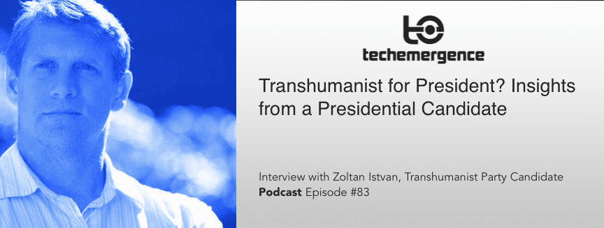 Episode #83 - Transhumanist for President? Interview with Author and 2016 Transhumanist Party Candidate for US President, Zoltan Istvan