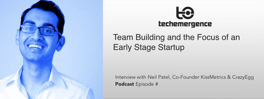 Neil Patel Interview - Team Building and Focus of an Early-Stage Startup