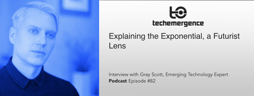 Episode #82 - Explaining the Exponential - an Interview with Futurist Speaker / Author Gray Scott