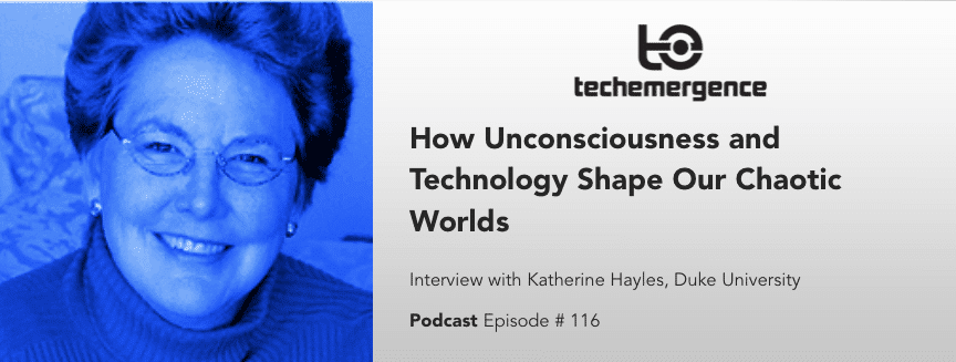 How Unconsciousness and Technology Shape Our Chaotic Worlds - With Katherine Hayles