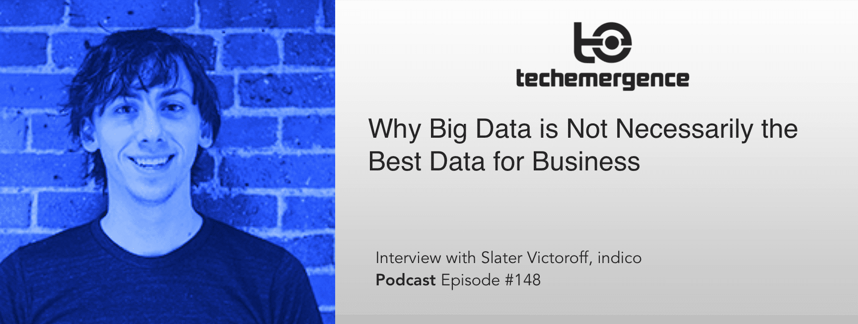 Why Big Data is Not Necessarily the Best Data for Business - A Conversation with Slater Victoroff