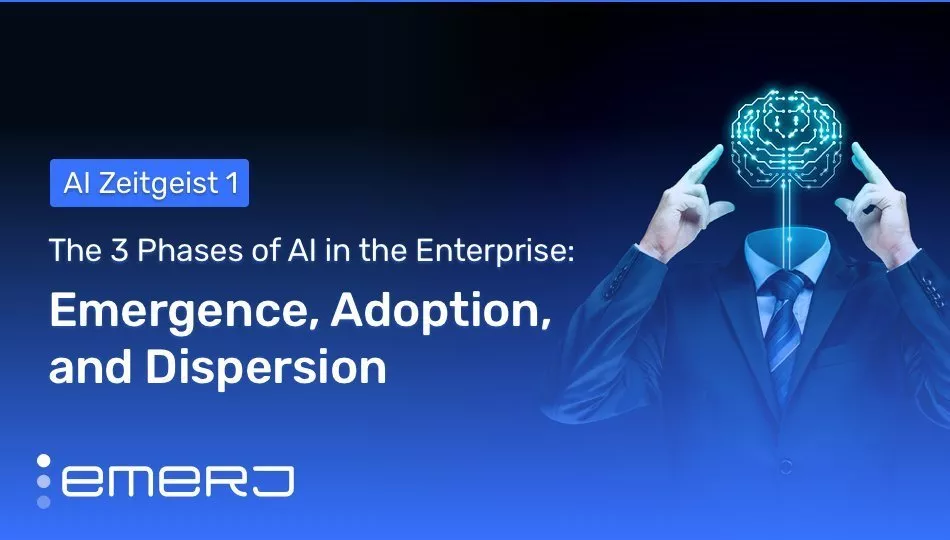 The 3 Phases of AI in the Enterprise: Emergence, Adoption, and Dispersion