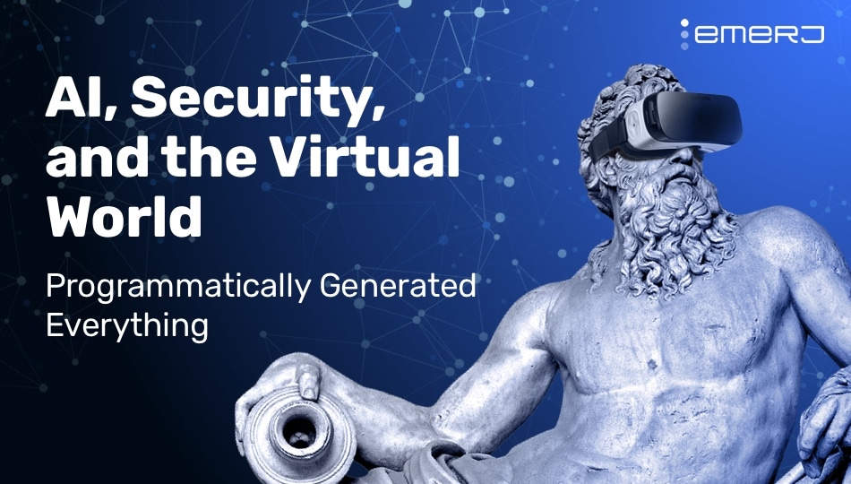 AI, Security, and the Virtual World Programmatically Generated Everything 950x540
