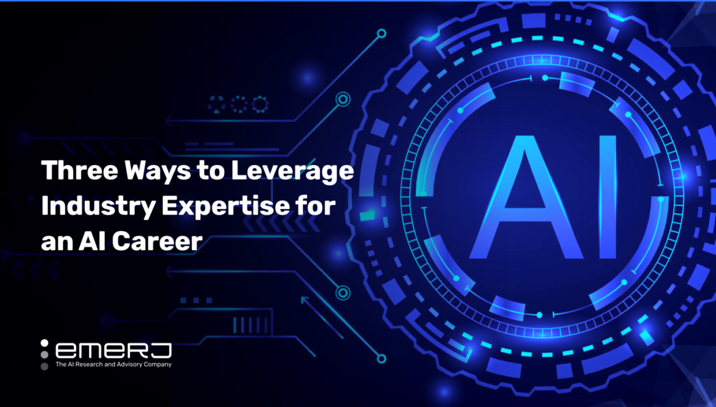 Three Ways to Leverage Industry Expertise for an AI Career A Guide