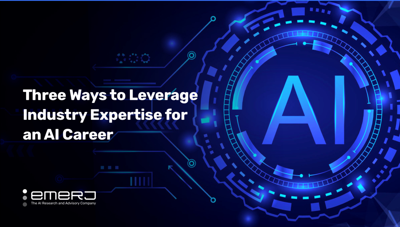 Three Ways To Leverage Industry Expertise For An Ai Career A Guide For Non Technical Leaders