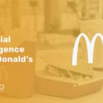 Artificial Intelligence At Mcdonald S Two Current Use Cases Emerj