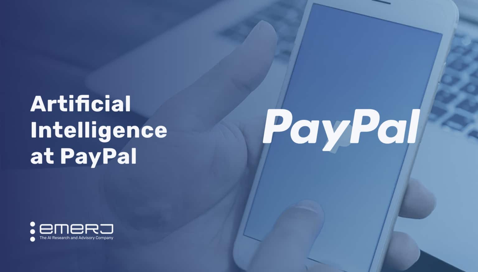 Artificial Intelligence at PayPal Two Unique UseCases Emerj