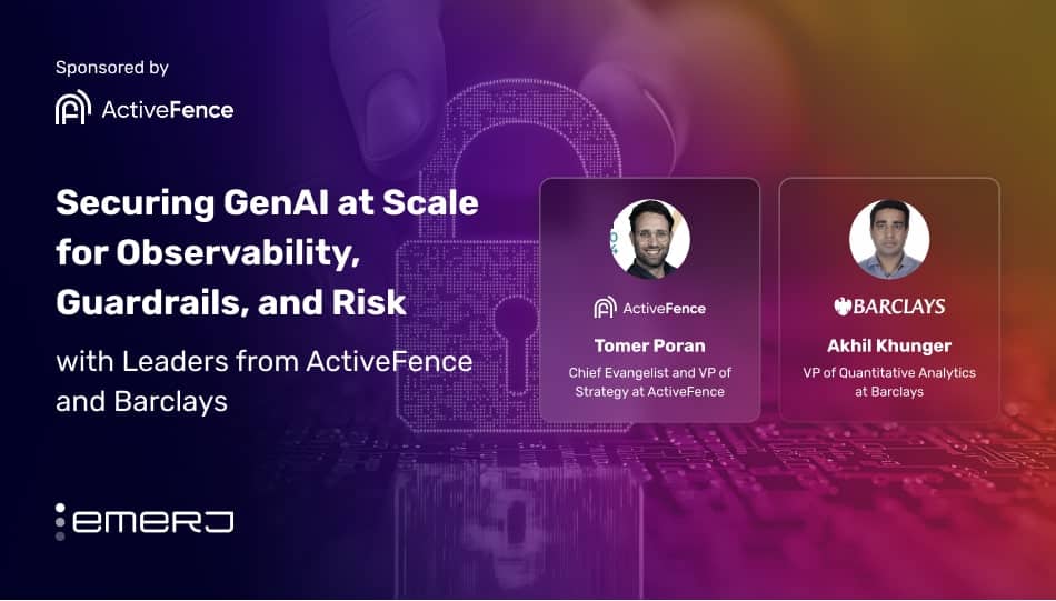 Securing GenAI at Scale for Observability, Guardrails, and Risk - with Leaders from ActiveFence and Barclays