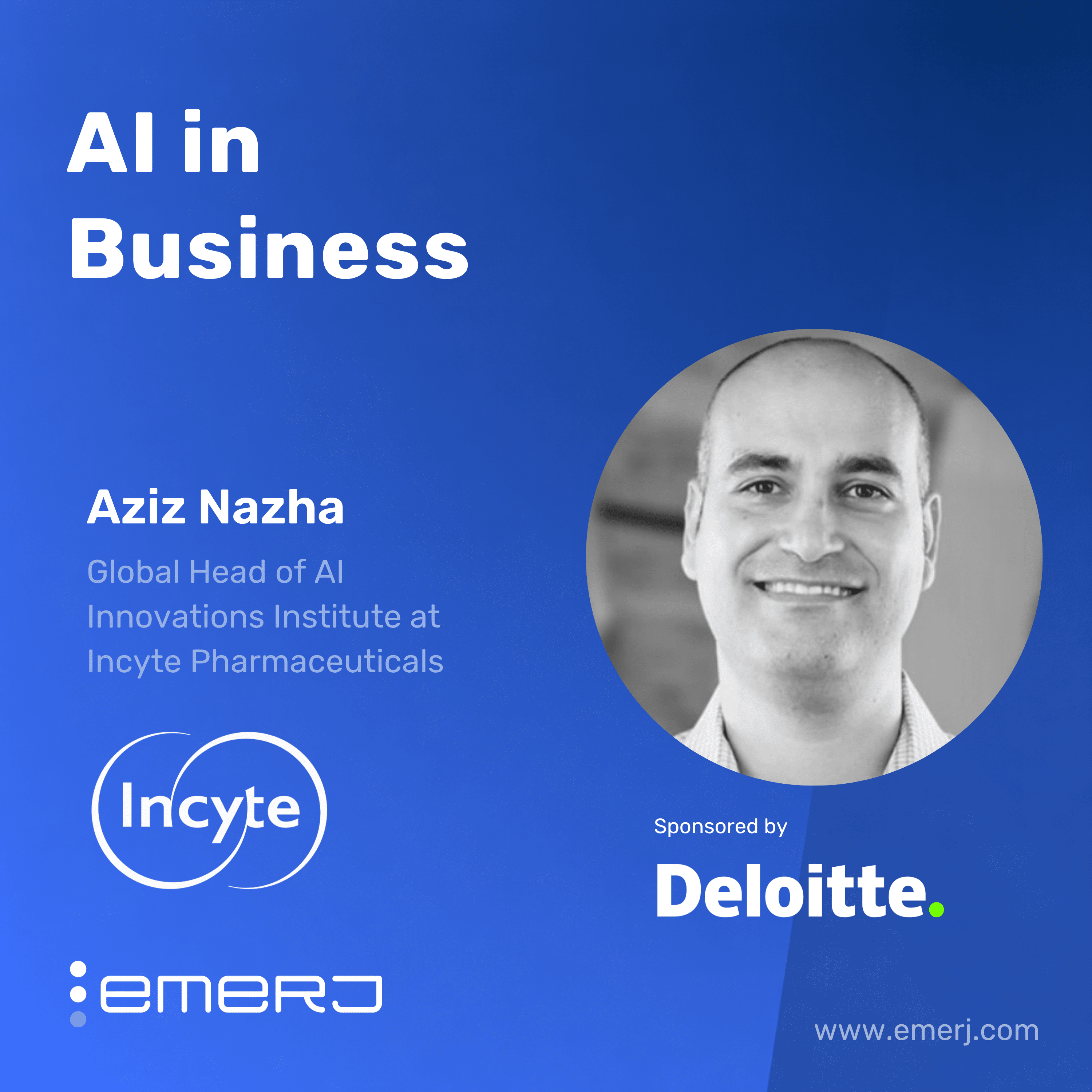 Breaking Bottlenecks in Life Sciences R&D with AI Innovation – with Aziz Nazha of Incyte Pharmaceuticals