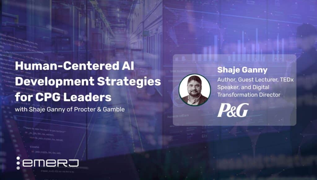 Human-Centered AI Development Strategies for CPG Leaders - with Shaje Ganny of Procter & Gamble