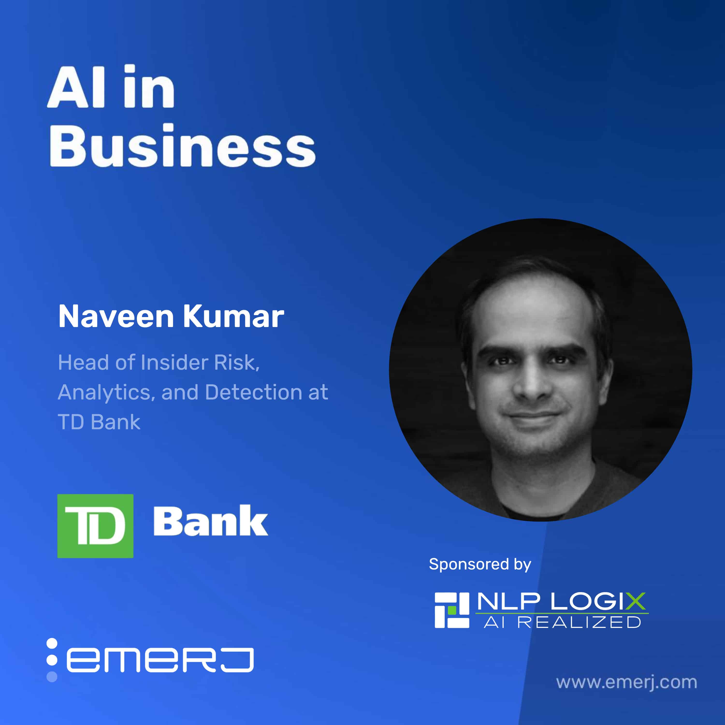 Governing AI for Fraud, Compliance, and Automation at Scale – with Naveen Kumar of TD Bank