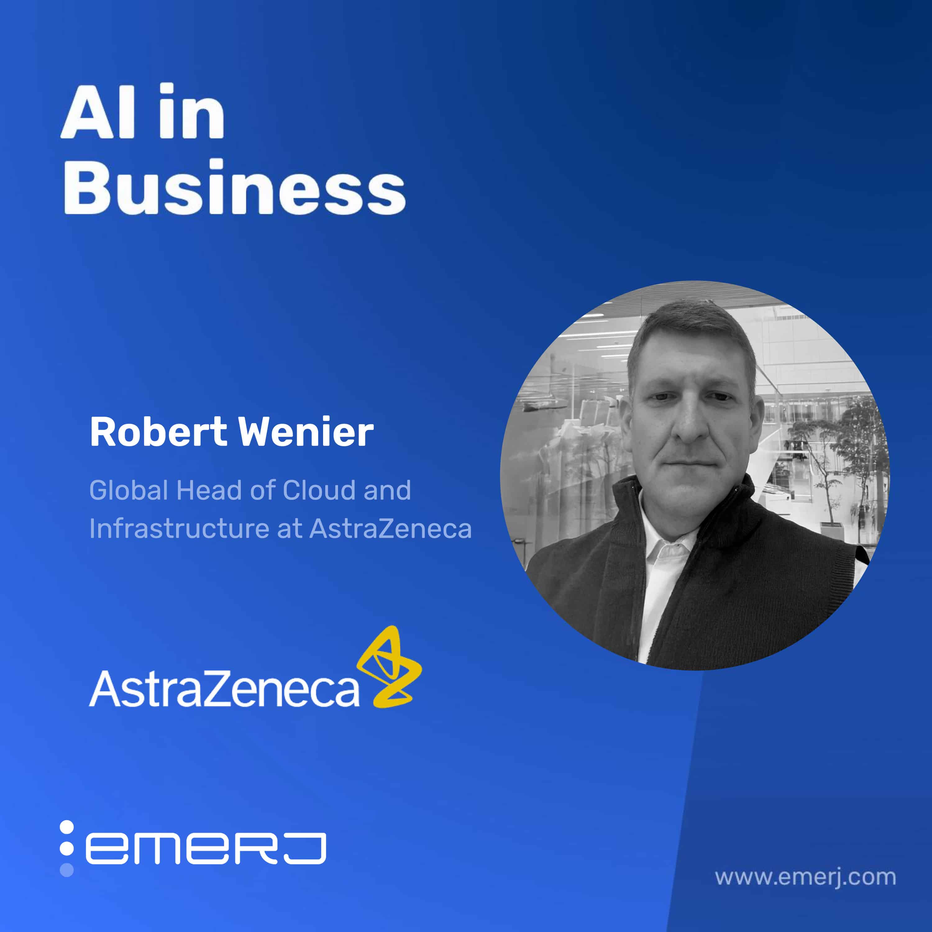 Accelerating Speed to Value through Agentic Systems and Intelligent Automation in Life Sciences – with Robert Wenier of AstraZeneca